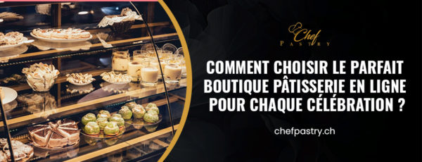 Comment choisir le parfait boutique pâtisserie en ligne pour chaque célébration