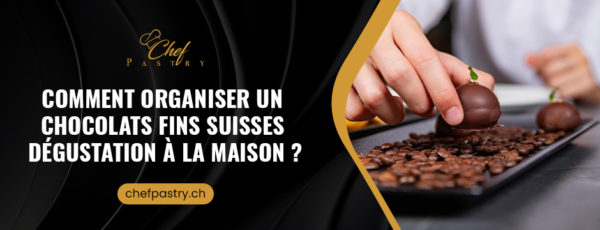 omment organiser un Chocolats fins suisses Dégustation à la maison