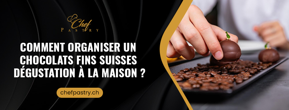 omment organiser un Chocolats fins suisses Dégustation à la maison
